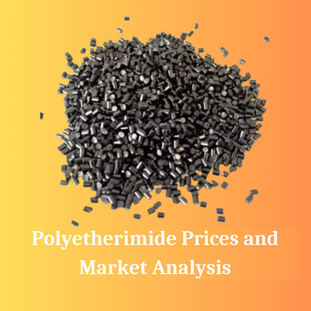 Polyetherimide Prices in 2025 What You Need to Know